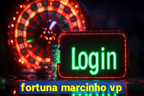 fortuna marcinho vp